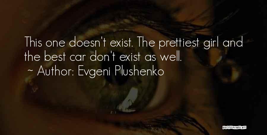 Evgeni Plushenko Quotes: This One Doesn't Exist. The Prettiest Girl And The Best Car Don't Exist As Well.