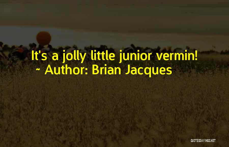 Brian Jacques Quotes: It's A Jolly Little Junior Vermin!