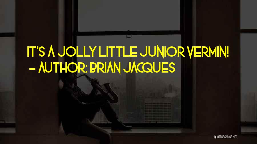 Brian Jacques Quotes: It's A Jolly Little Junior Vermin!