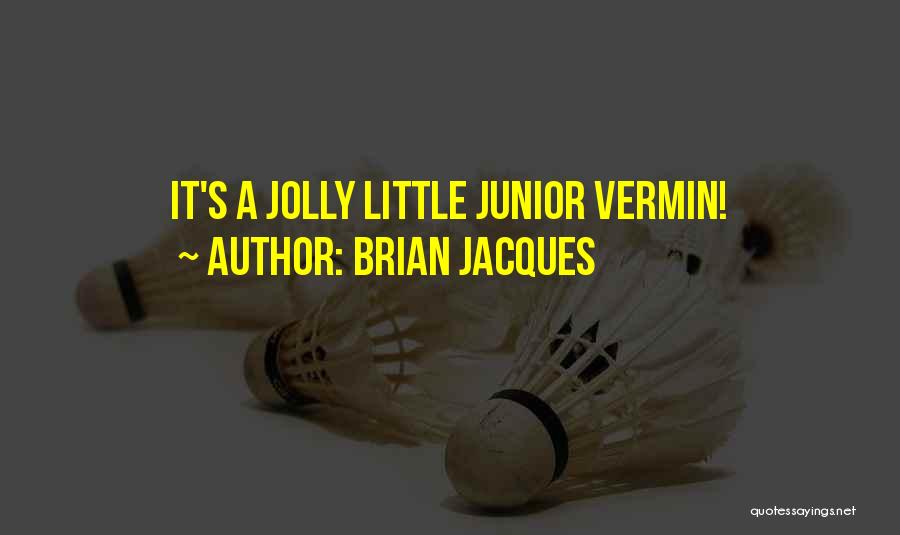 Brian Jacques Quotes: It's A Jolly Little Junior Vermin!