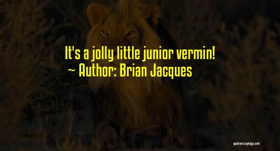 Brian Jacques Quotes: It's A Jolly Little Junior Vermin!