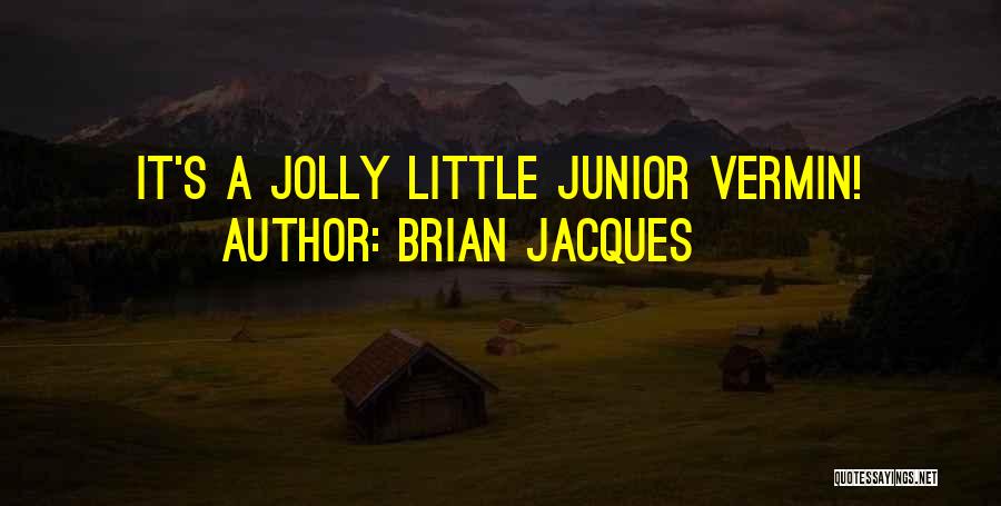 Brian Jacques Quotes: It's A Jolly Little Junior Vermin!