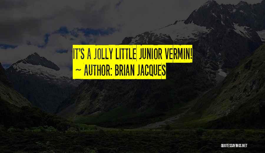 Brian Jacques Quotes: It's A Jolly Little Junior Vermin!
