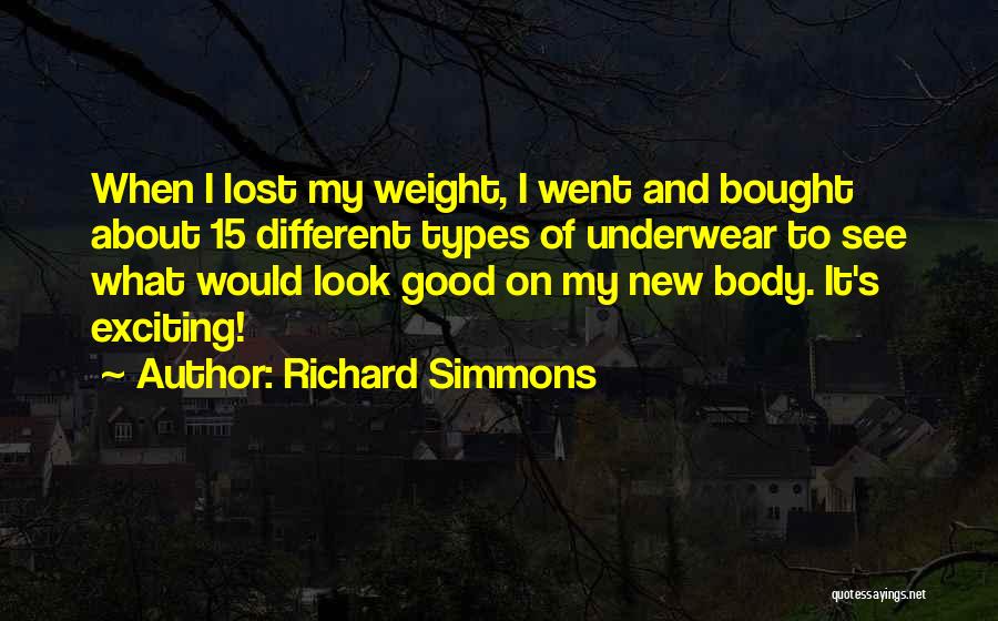 Richard Simmons Quotes: When I Lost My Weight, I Went And Bought About 15 Different Types Of Underwear To See What Would Look