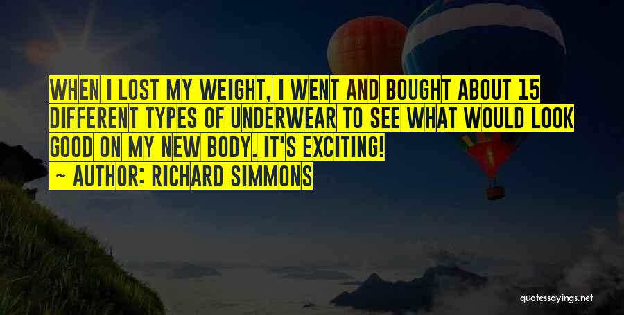 Richard Simmons Quotes: When I Lost My Weight, I Went And Bought About 15 Different Types Of Underwear To See What Would Look