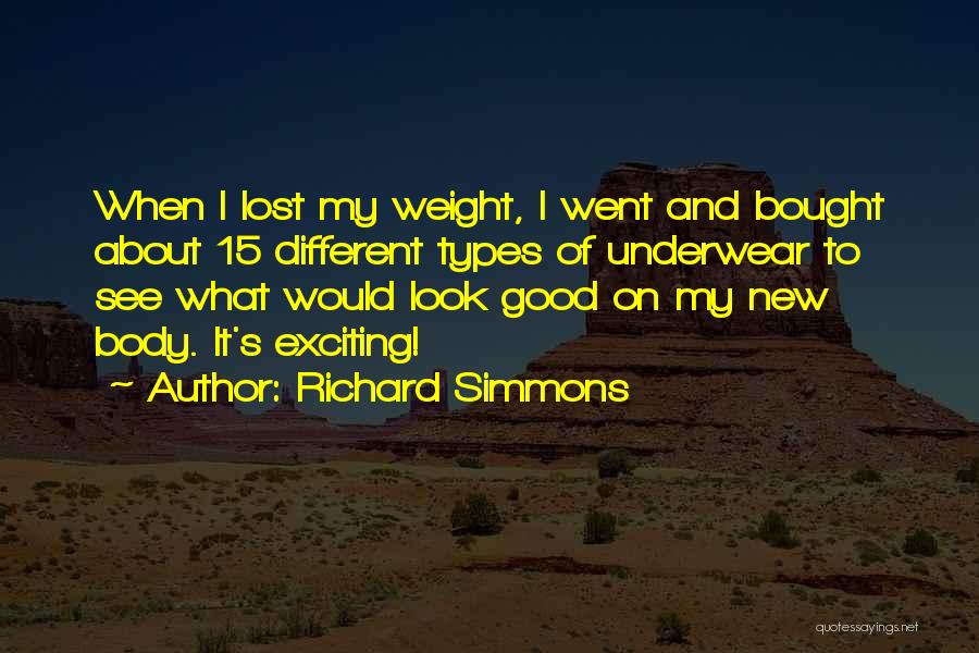Richard Simmons Quotes: When I Lost My Weight, I Went And Bought About 15 Different Types Of Underwear To See What Would Look