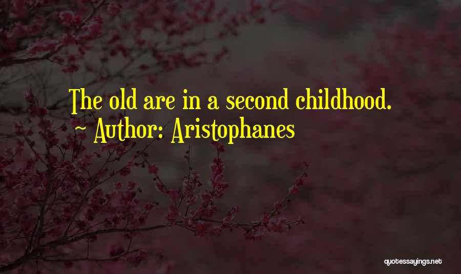 Aristophanes Quotes: The Old Are In A Second Childhood.