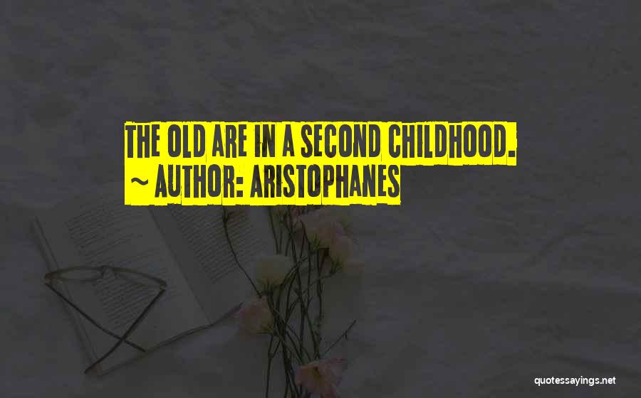 Aristophanes Quotes: The Old Are In A Second Childhood.