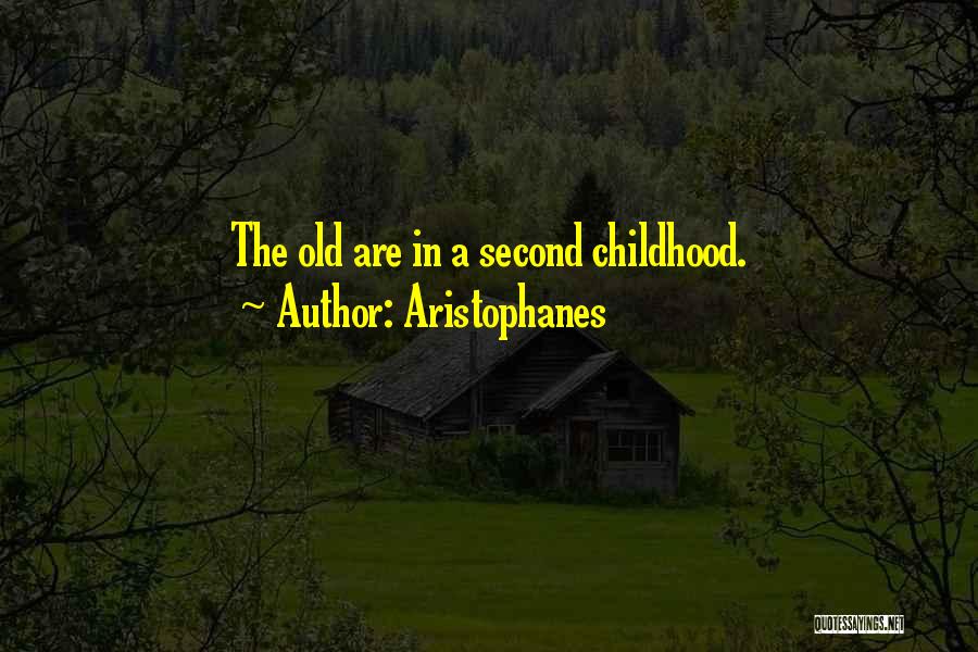 Aristophanes Quotes: The Old Are In A Second Childhood.