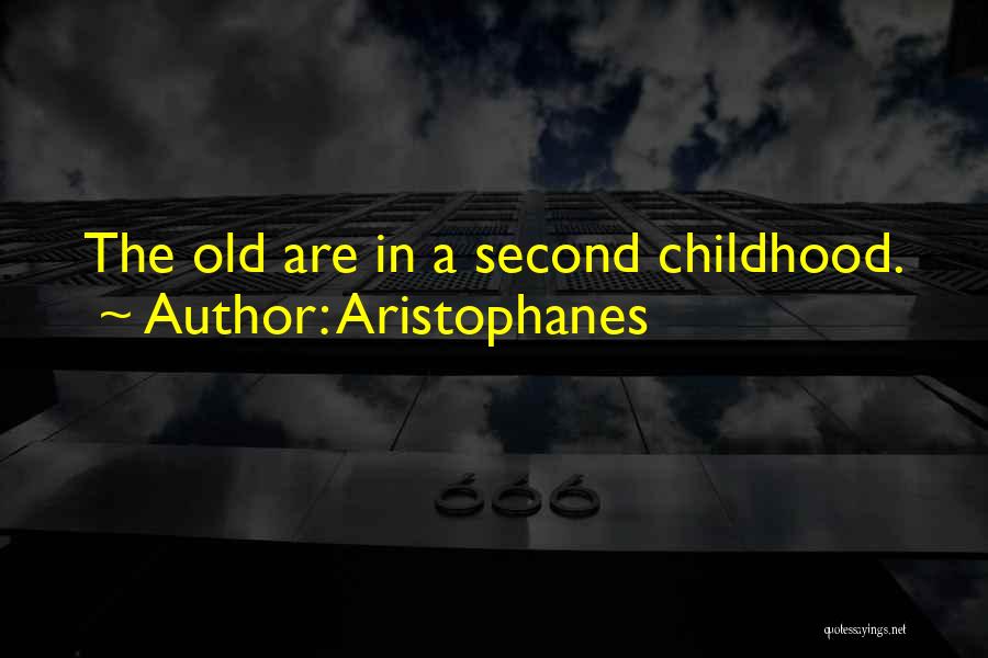 Aristophanes Quotes: The Old Are In A Second Childhood.