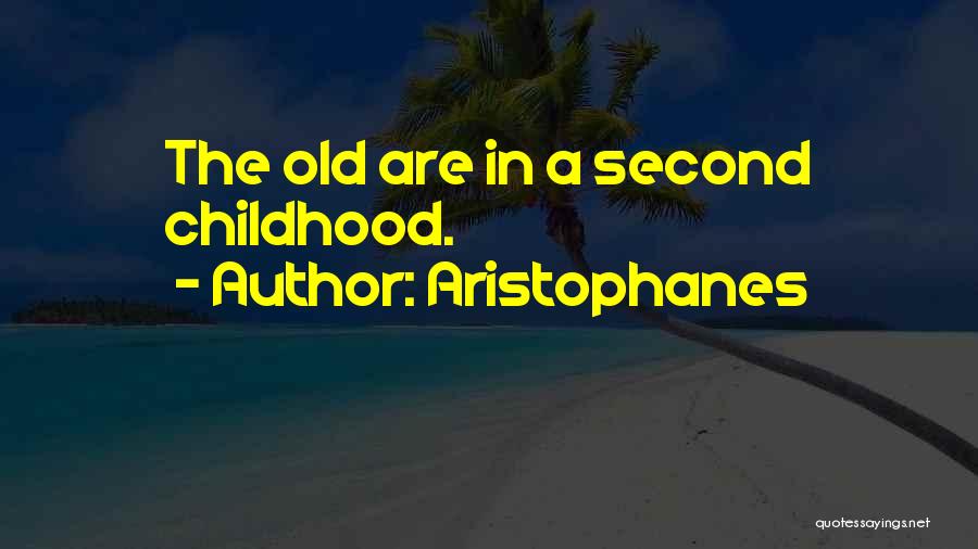 Aristophanes Quotes: The Old Are In A Second Childhood.
