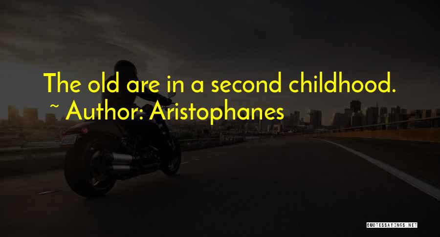 Aristophanes Quotes: The Old Are In A Second Childhood.