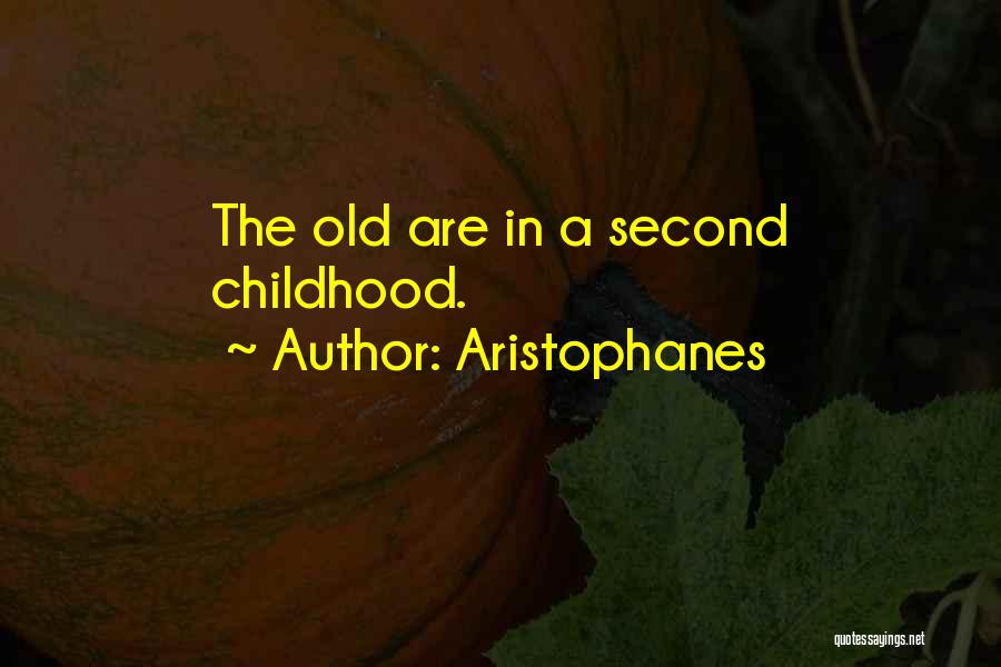 Aristophanes Quotes: The Old Are In A Second Childhood.