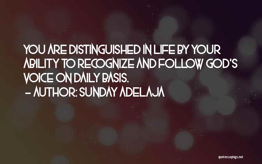 Sunday Adelaja Quotes: You Are Distinguished In Life By Your Ability To Recognize And Follow God's Voice On Daily Basis.