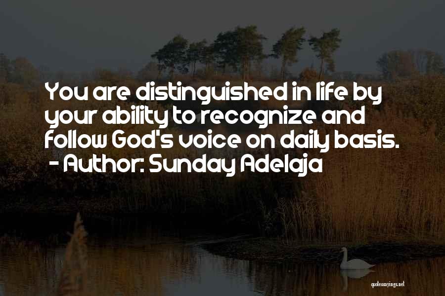 Sunday Adelaja Quotes: You Are Distinguished In Life By Your Ability To Recognize And Follow God's Voice On Daily Basis.