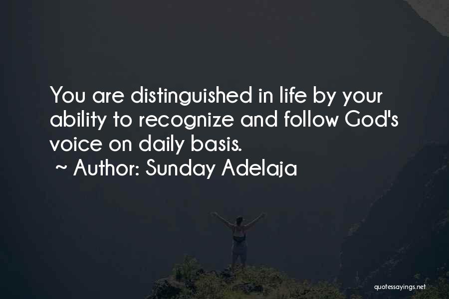 Sunday Adelaja Quotes: You Are Distinguished In Life By Your Ability To Recognize And Follow God's Voice On Daily Basis.