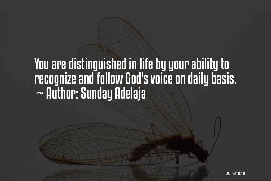 Sunday Adelaja Quotes: You Are Distinguished In Life By Your Ability To Recognize And Follow God's Voice On Daily Basis.