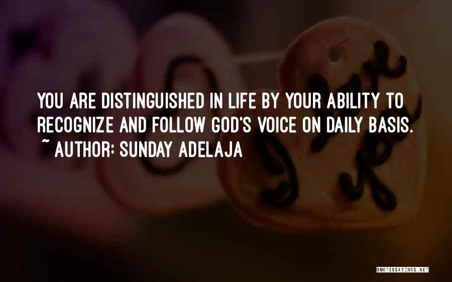 Sunday Adelaja Quotes: You Are Distinguished In Life By Your Ability To Recognize And Follow God's Voice On Daily Basis.