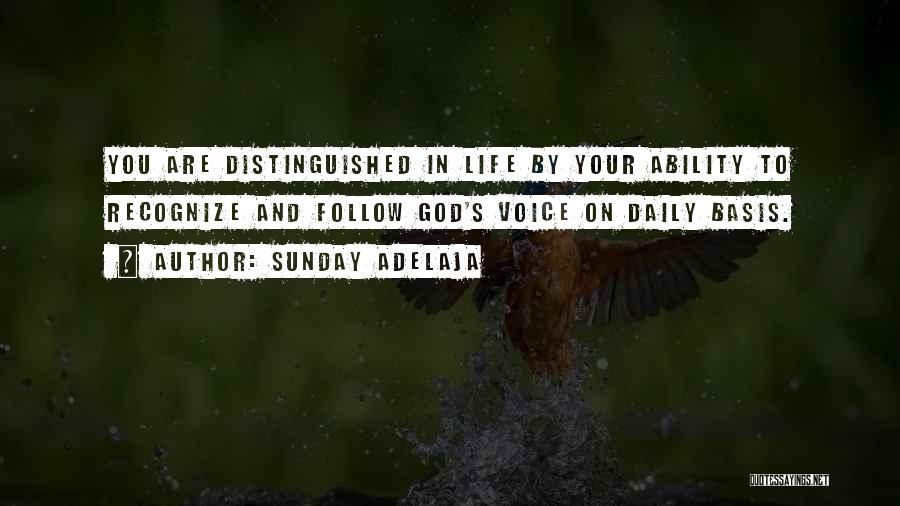 Sunday Adelaja Quotes: You Are Distinguished In Life By Your Ability To Recognize And Follow God's Voice On Daily Basis.