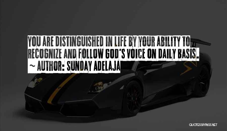 Sunday Adelaja Quotes: You Are Distinguished In Life By Your Ability To Recognize And Follow God's Voice On Daily Basis.