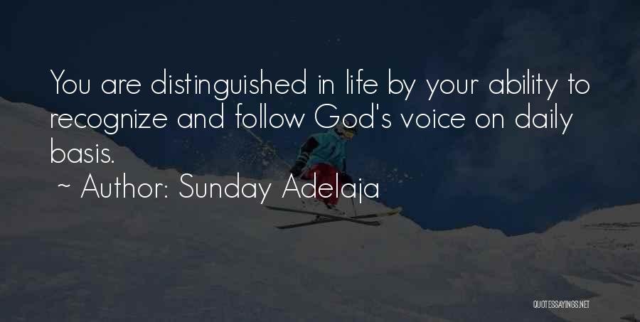 Sunday Adelaja Quotes: You Are Distinguished In Life By Your Ability To Recognize And Follow God's Voice On Daily Basis.