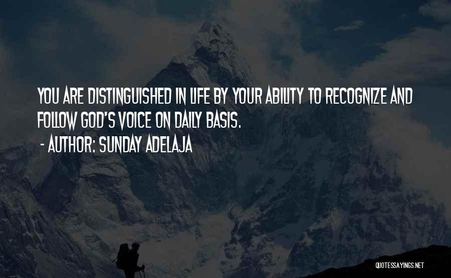 Sunday Adelaja Quotes: You Are Distinguished In Life By Your Ability To Recognize And Follow God's Voice On Daily Basis.