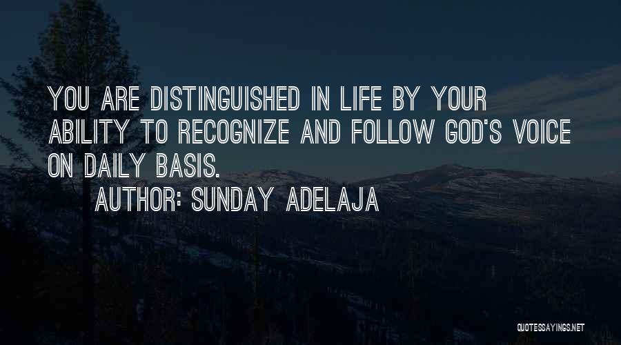 Sunday Adelaja Quotes: You Are Distinguished In Life By Your Ability To Recognize And Follow God's Voice On Daily Basis.