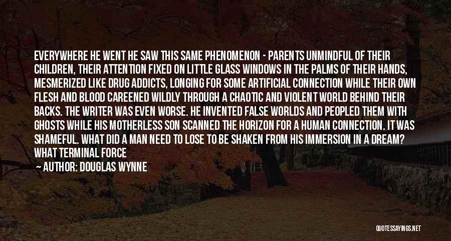 Douglas Wynne Quotes: Everywhere He Went He Saw This Same Phenomenon - Parents Unmindful Of Their Children, Their Attention Fixed On Little Glass