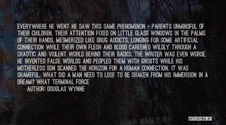 Douglas Wynne Quotes: Everywhere He Went He Saw This Same Phenomenon - Parents Unmindful Of Their Children, Their Attention Fixed On Little Glass