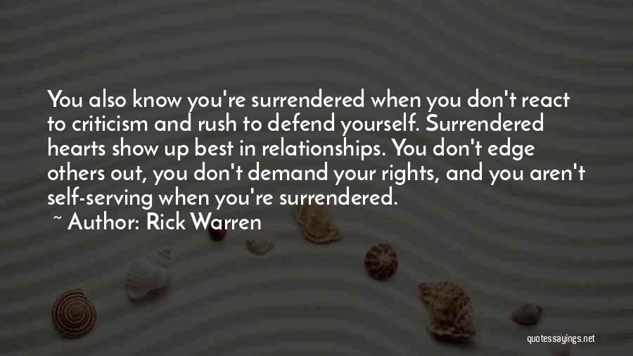 Rick Warren Quotes: You Also Know You're Surrendered When You Don't React To Criticism And Rush To Defend Yourself. Surrendered Hearts Show Up