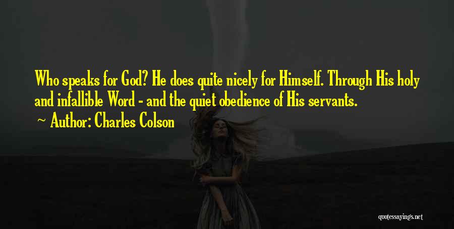 Charles Colson Quotes: Who Speaks For God? He Does Quite Nicely For Himself. Through His Holy And Infallible Word - And The Quiet