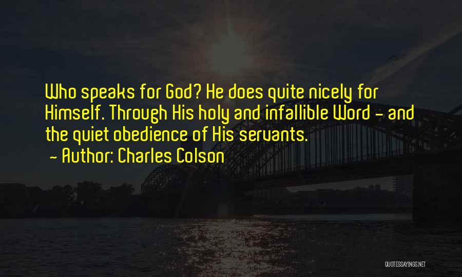 Charles Colson Quotes: Who Speaks For God? He Does Quite Nicely For Himself. Through His Holy And Infallible Word - And The Quiet