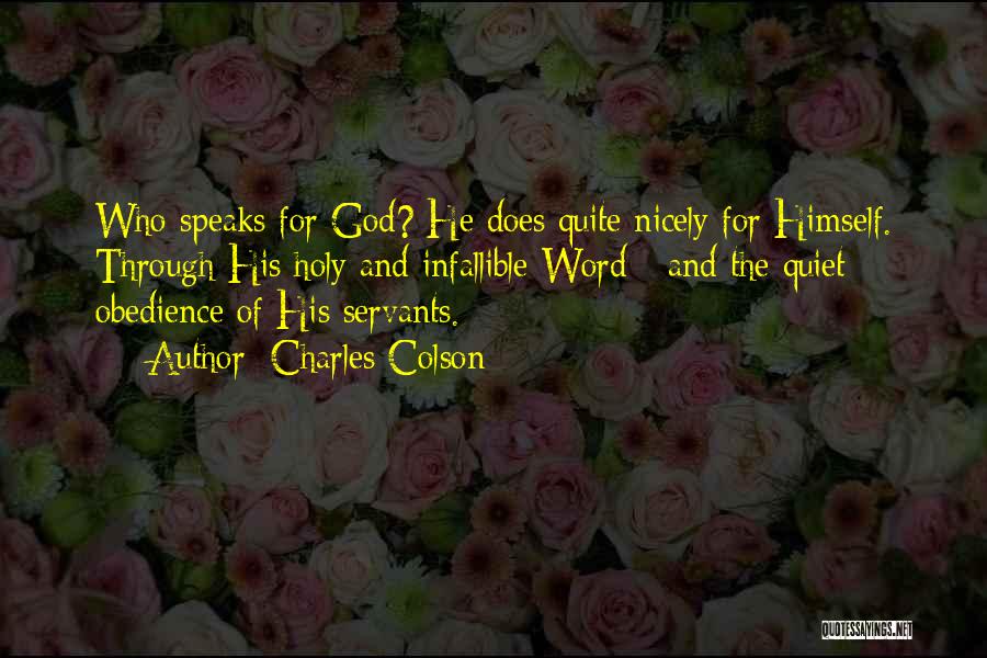 Charles Colson Quotes: Who Speaks For God? He Does Quite Nicely For Himself. Through His Holy And Infallible Word - And The Quiet