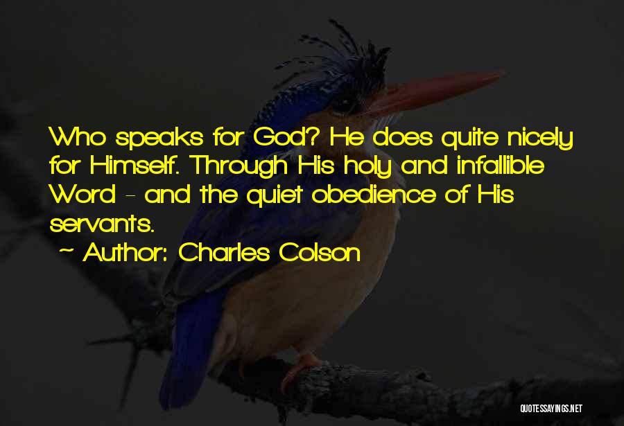 Charles Colson Quotes: Who Speaks For God? He Does Quite Nicely For Himself. Through His Holy And Infallible Word - And The Quiet