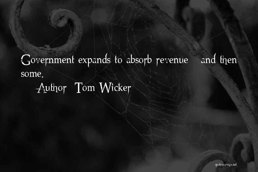 Tom Wicker Quotes: Government Expands To Absorb Revenue - And Then Some.