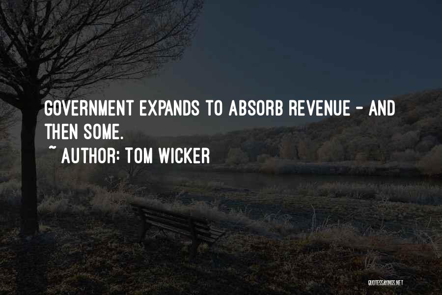 Tom Wicker Quotes: Government Expands To Absorb Revenue - And Then Some.