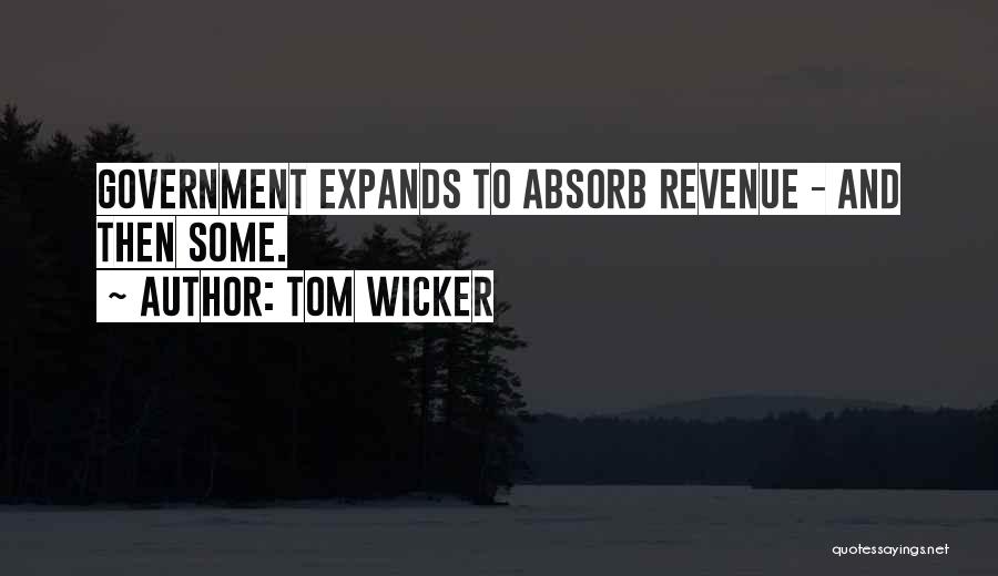 Tom Wicker Quotes: Government Expands To Absorb Revenue - And Then Some.