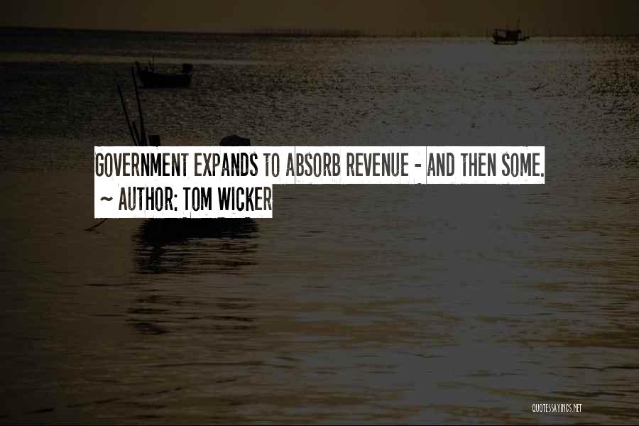 Tom Wicker Quotes: Government Expands To Absorb Revenue - And Then Some.
