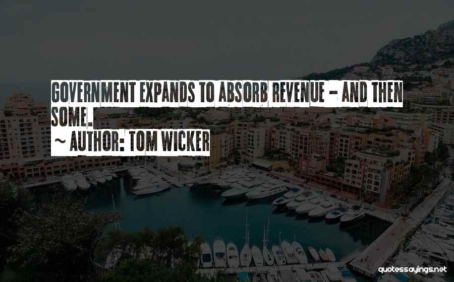 Tom Wicker Quotes: Government Expands To Absorb Revenue - And Then Some.