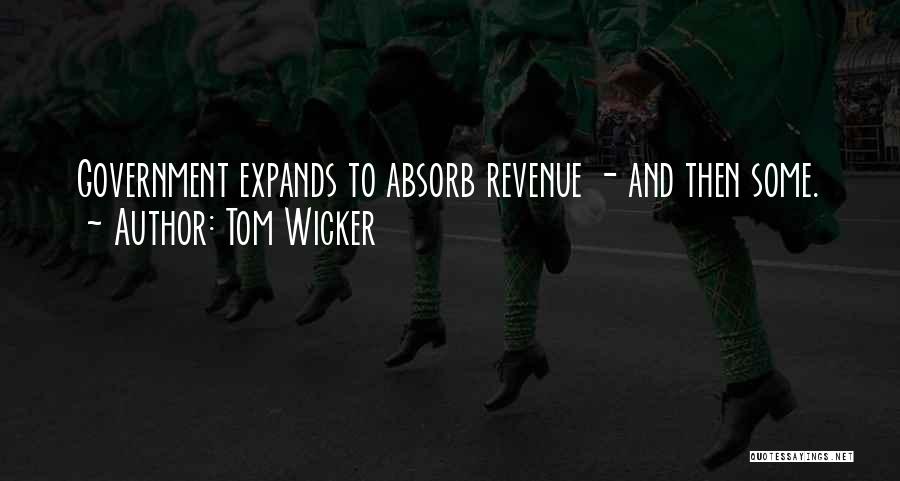 Tom Wicker Quotes: Government Expands To Absorb Revenue - And Then Some.