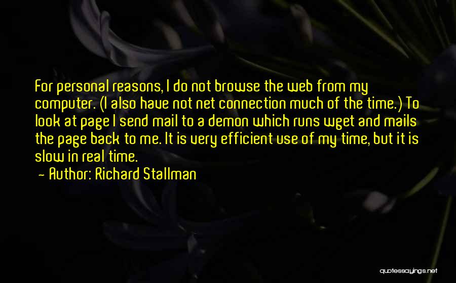 Richard Stallman Quotes: For Personal Reasons, I Do Not Browse The Web From My Computer. (i Also Have Not Net Connection Much Of