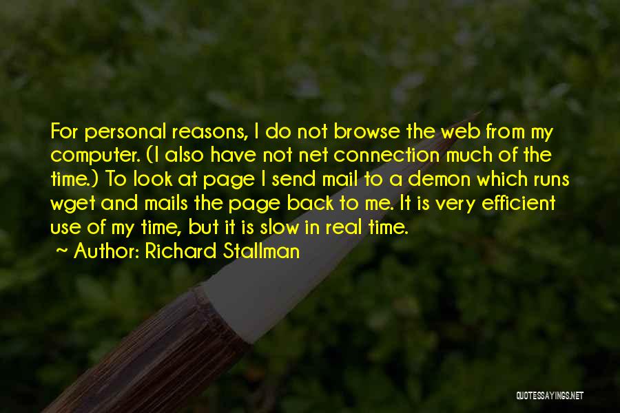 Richard Stallman Quotes: For Personal Reasons, I Do Not Browse The Web From My Computer. (i Also Have Not Net Connection Much Of