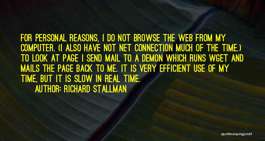 Richard Stallman Quotes: For Personal Reasons, I Do Not Browse The Web From My Computer. (i Also Have Not Net Connection Much Of