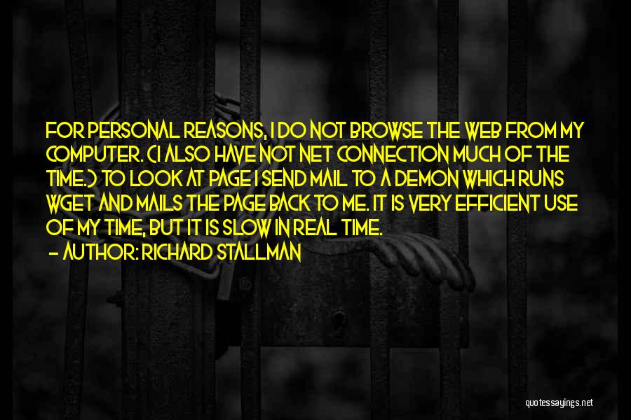 Richard Stallman Quotes: For Personal Reasons, I Do Not Browse The Web From My Computer. (i Also Have Not Net Connection Much Of