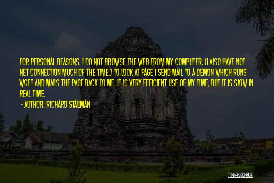 Richard Stallman Quotes: For Personal Reasons, I Do Not Browse The Web From My Computer. (i Also Have Not Net Connection Much Of