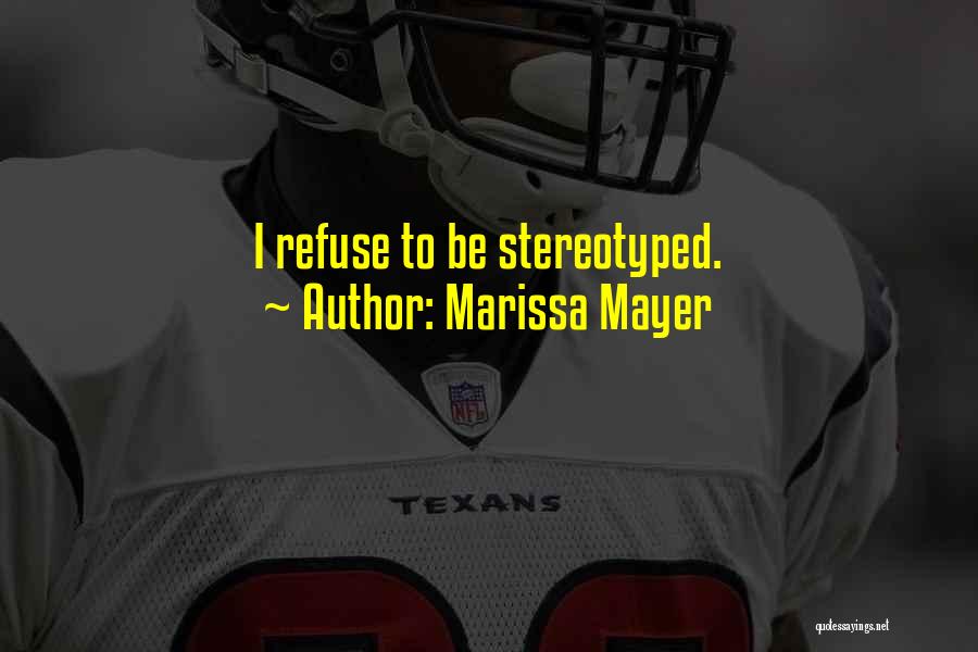 Marissa Mayer Quotes: I Refuse To Be Stereotyped.