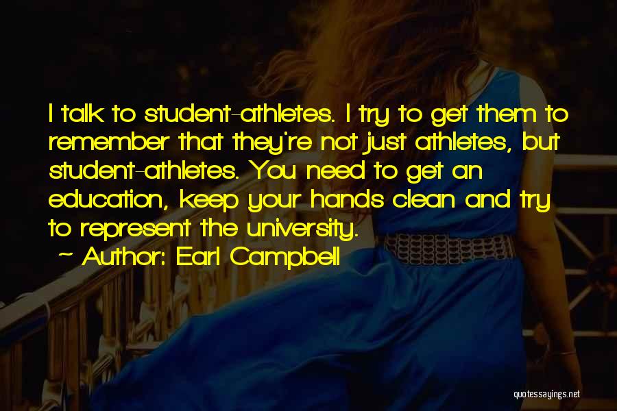 Earl Campbell Quotes: I Talk To Student-athletes. I Try To Get Them To Remember That They're Not Just Athletes, But Student-athletes. You Need