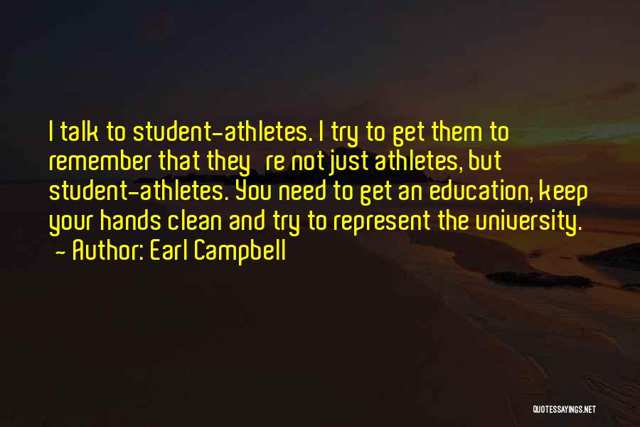 Earl Campbell Quotes: I Talk To Student-athletes. I Try To Get Them To Remember That They're Not Just Athletes, But Student-athletes. You Need