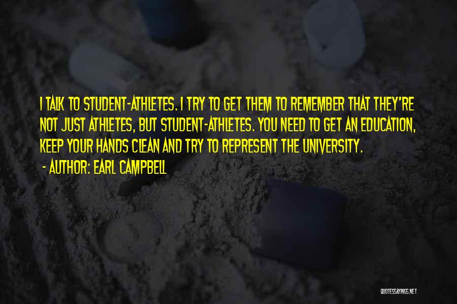 Earl Campbell Quotes: I Talk To Student-athletes. I Try To Get Them To Remember That They're Not Just Athletes, But Student-athletes. You Need