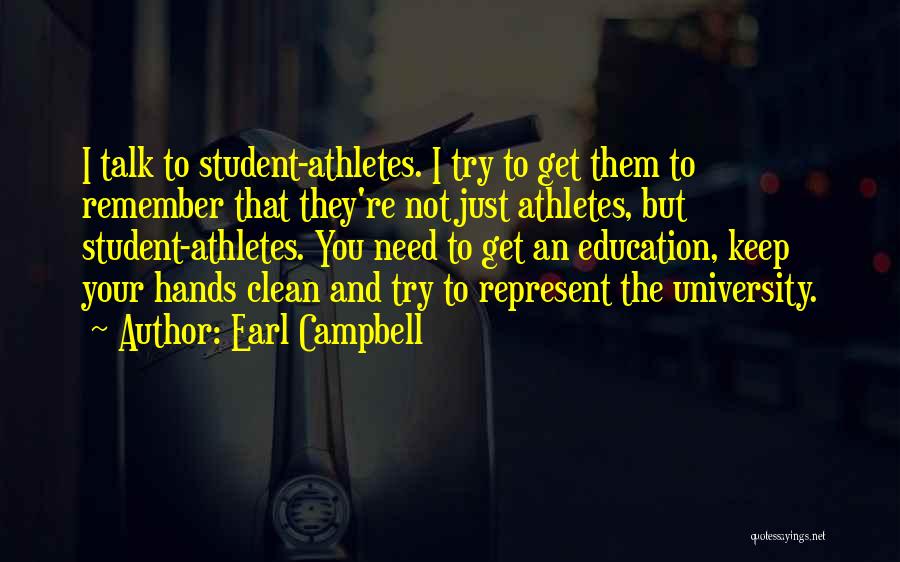 Earl Campbell Quotes: I Talk To Student-athletes. I Try To Get Them To Remember That They're Not Just Athletes, But Student-athletes. You Need